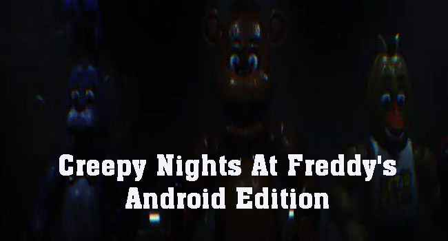 Creepy Nights At Freddy's Android Edition Free Download