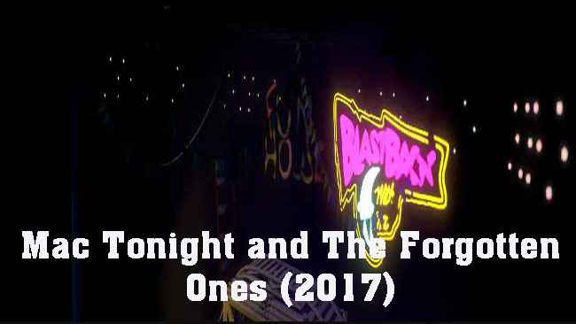 Mac Tonight and The Forgotten Ones (2017) Free Download